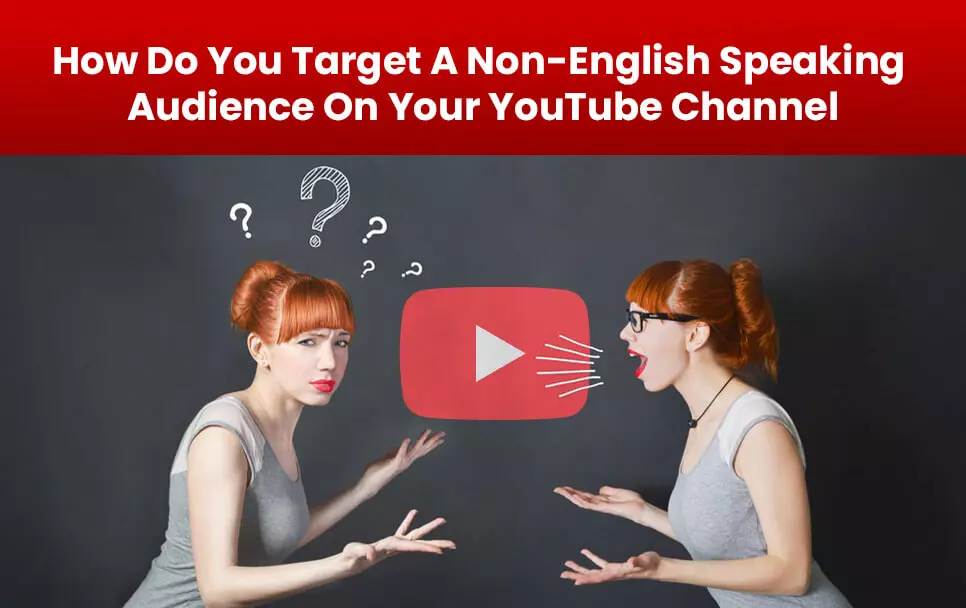  How Do You Target A Non-English Speaking Audience On Your YouTube Channel 
